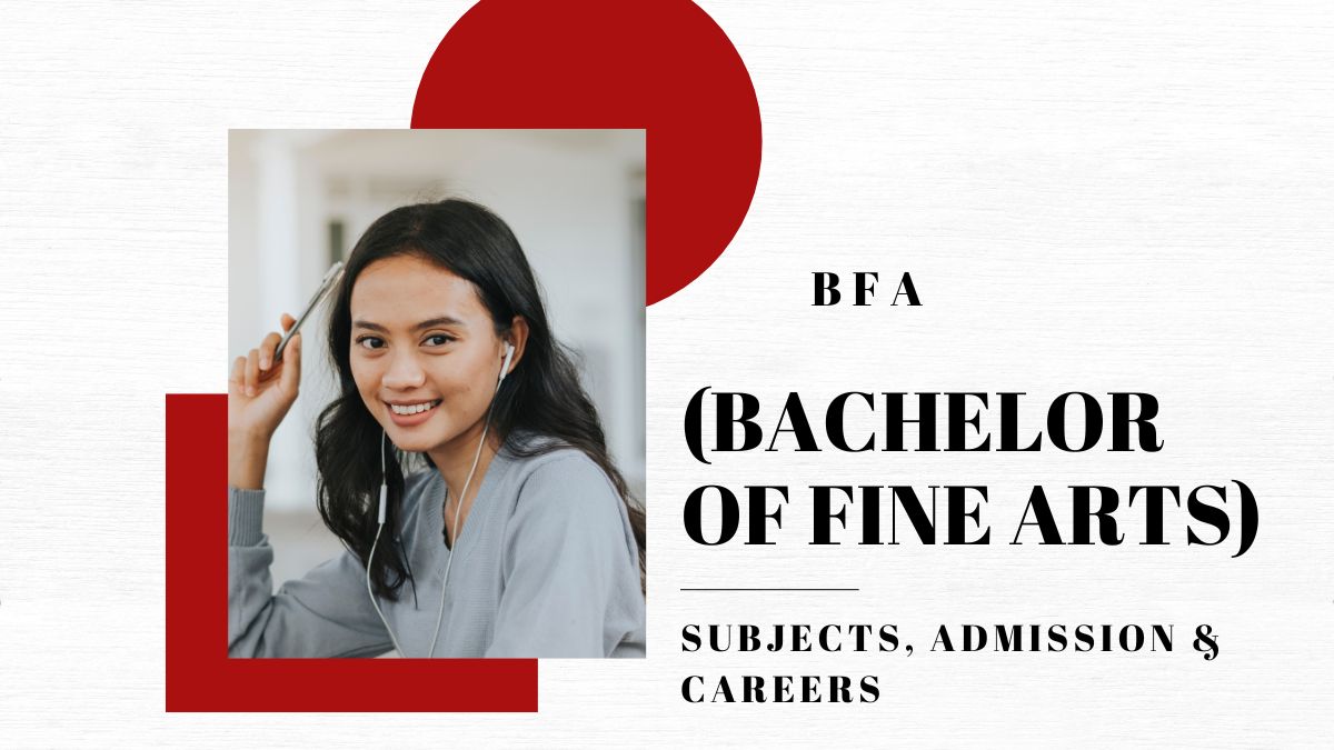 BFA (Bachelor of Fine Arts): Subjects, Admission & Careers