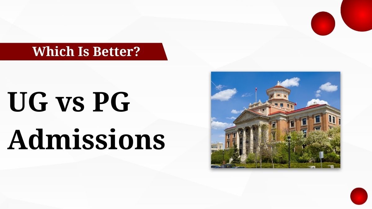 UG vs PG admissions, undergraduate vs postgraduate courses, choosing the right degree path, higher education admission guide, career decision UG or PG,